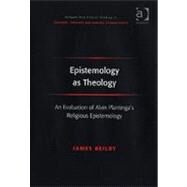 Epistemology as Theology: An Evaluation of Alvin Plantinga's Religious Epistemology by Beilby,James, 9780754638322