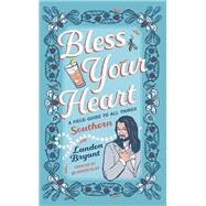 Bless Your Heart A Field Guide to All Things Southern by Bryant, Landon; Trest, Adam, 9780762488322