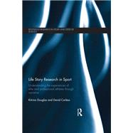 Life Story Research in Sport: Understanding the Experiences of Elite and Professional Athletes through Narrative by Douglas; Kitrina, 9781138208322