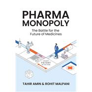 Pharma Monopoly The Battle for the Future of Medicines by Amin, Tahir; Malpani, Rohit, 9781509558322