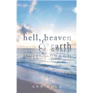 Hell, Heaven, and Earth by Gold, Ann, 9781667898322