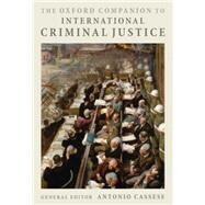 The Oxford Companion to International Criminal Justice by Cassese, Antonio, 9780199238323