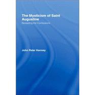 The Mysticism of Saint Augustine: Re-Reading the Confessions by Kenney,John Peter, 9780415288323