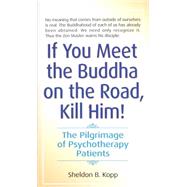 If You Meet the Buddha on the Road, Kill Him The Pilgrimage Of Psychotherapy Patients by KOPP, SHELDON, 9780553278323