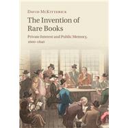 The Invention of Rare Books by McKitterick, David, 9781108428323