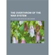 The Overthrow of the War System by Mead, Lucia True Ames; Addams, Jane, 9781458998323