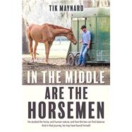 In the Middle Are the Horsemen by Maynard, Tik, 9781570768323
