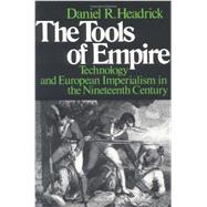 The Tools of Empire Technology and European Imperialism in the Nineteenth Century by Headrick, Daniel R., 9780195028324