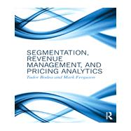 Segmentation, Revenue Management and Pricing Analytics by Bodea; Tudor, 9780415898324