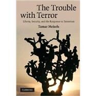 The Trouble with Terror: Liberty, Security and the Response to Terrorism by Tamar Meisels, 9780521728324