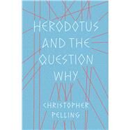Herodotus and the Question Why by Pelling, Christopher, 9781477318324