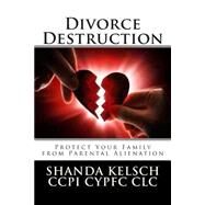 Divorce Destruction by Kelsch, Shanda, 9781502988324