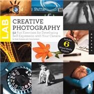 Creative Photography Lab 52 Fun Exercises for Developing Self-Expression with your Camera.  Includes 6 Mixed-Media Projects by Sonheim, Steve; Sonheim, Carla, 9781592538324
