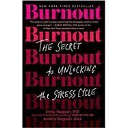 Burnout The Secret to Unlocking the Stress Cycle by Nagoski, Emily; Nagoski, Amelia, 9781984818324