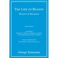 The Life of Reason or The Phases of Human Progress, critical edition, Volume 7 Reason in Religion, Volume VII, Book Three by Santayana, George; Wokeck, Marianne S.; Coleman, Martin A., 9780262028325