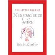The Little Book of Neuroscience Haiku by Chudler, Eric, 9780393708325