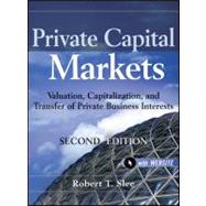 Private Capital Markets, + Website Valuation, Capitalization, and Transfer of Private Business Interests by Slee, Robert T., 9780470928325