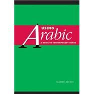 Using Arabic: A Guide to Contemporary Usage by Mahdi Alosh, 9780521648325