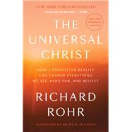 The Universal Christ How a Forgotten Reality Can Change Everything We See, Hope For, and Believe by Rohr, Richard; Mclaren, Brian D., 9780593238325