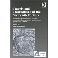 Travels and Translations in the Sixteenth Century: Selected Papers from the Second International Conference of the Tudor Symposium (2000) by Pincombe,Mike;Pincombe,Mike, 9780754608325