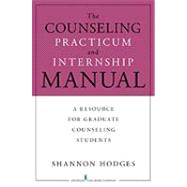 The Counseling Practicum and Internship Manual by Hodges, Shannon, 9780826118325