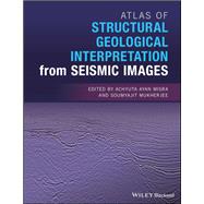 Atlas of Structural Geological Interpretation from Seismic Images by Misra, Achyuta Ayan; Mukherjee, Soumyajit, 9781119158325