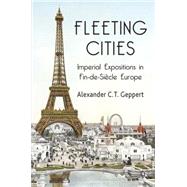 Fleeting Cities Imperial Expositions in Fin-de-Sicle Europe by Geppert, Alexander C.T., 9781137358325