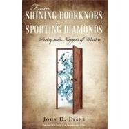 From Shining Doorknobs to Sporting Diamonds : Poetry and Nuggets of Wisdom by Evans, John D., 9781440128325
