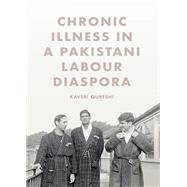 Chronic Illness in a Pakistani Labour Diaspora by Qureshi, Kaveri, 9781611638325