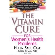 The Vitamin Cure for Women's Health Problems by Saul, Helen; Saul, Andrew W., Ph.D., 9781681628325