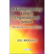 A Contemporary Look at Organizational Justice: Multiplying Insult Times Injury by Brockner; Joel, 9781848728325