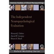 The Independent Neuropsychological Evaluation by Oakes, Howard J.; Lovejoy, David W.; Bush, Shane S., 9780199828326