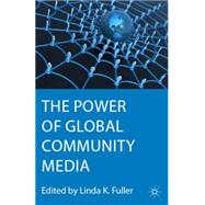 The Power of Global Community Media by Fuller, Linda K., 9780230338326