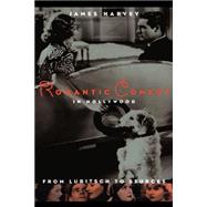 Romantic Comedy in Hollywood From Lubitsch to Sturges by Harvey, James, 9780306808326