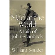 Mad at the World A Life of John Steinbeck by Souder, William, 9780393868326