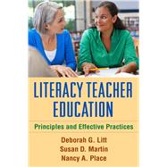 Literacy Teacher Education Principles and Effective Practices by Litt, Deborah G.; Martin, Susan D.; Place, Nancy A.; Risko, Victoria  J., 9781462518326