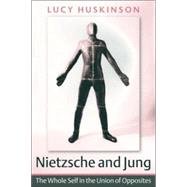 Nietzsche and Jung: The Whole Self in the Union of Opposites by Huskinson; Lucy, 9781583918326