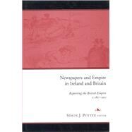 Newspapers and Empire in Ireland and Britain Reporting the British Empire c.1857-1921 by Potter, Simon J., 9781851828326