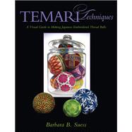 Temari Techniques A Visual Guide to Making Japanese Embroidered Thread Balls by Suess, Barbara B., 9781933308326