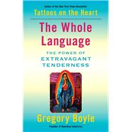 The Whole Language The Power of Extravagant Tenderness by Boyle, Gregory, 9781982128326