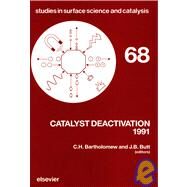 Catalyst Deactivation, 1991 : Proceedings of the 5th International Symposium, Evanston, IL, June 24-26, 1991 by Bartholomew, Calvin H.; Butt, John B., 9780444888327