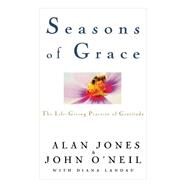 Seasons of Grace The Life-Giving Practice of Gratitude by Jones, Alan; O'Neil, John; Landau, Diana, 9780471208327