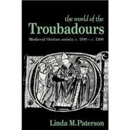 The World of the Troubadours: Medieval Occitan Society, c.1100–c.1300 by Linda M. Paterson, 9780521558327