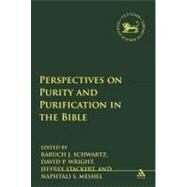 Perspectives on Purity and Purification in the Bible by Schwartz, Baruch J.; Meshel, Naphtali S.; Stackert, Jeffrey; Wright, David F., 9780567028327