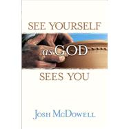See Yourself As God Sees You by McDowell, Josh D., 9780842318327