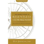 The Hidden Power of Relentless Stewardship: 5 Keys to Developing a World-Class Organization by Jernigan, Don, 9780999698327