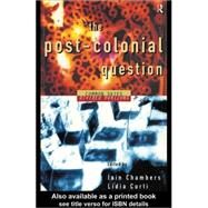 The Postcolonial Question: Common Skies, Divided Horizons by Chambers, Iain; Curti, Lidia, 9780203138328