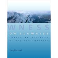 On Slowness by Koepnick, Lutz P., 9780231168328