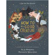 How to Be a Good Creature by Montgomery, Sy; Green, Rebecca, 9780544938328