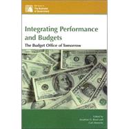 Integrating Performance and Budgets The Budget Office of Tomorrow by Breul, Jonathan D.; Moravitz, Carl; Joyce, Philip G.; Melkers, Julia; Willoughby, Katherine; Perrin, Burt, 9780742558328